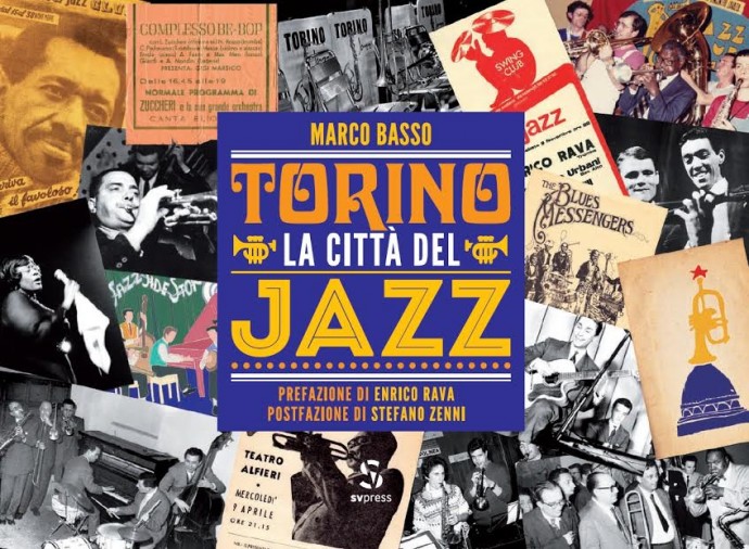 OGGI - PRESENTAZIONE DEL VOLUME “TORINO CITTÀ DEL JAZZ” - DI MARCO BASSO - ORE 18.00 - PIAZZA DEI MESTIERI, TOrino